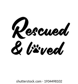 Rescued and loved is great as a dog tshirt print, dog bandana or greeting card. Use it for an adopted pet.  Vector quote isolated on white background.