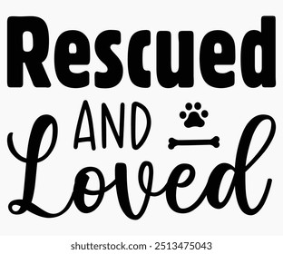 Rescued And Loved Svg,Dogs Shirts,Dog Quotes Svg,Funny Svg,Dog Saying Svg,Dad And Mom Dog Svg,Cut File,Silhouette