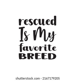 rescued is my favorite breed black letter quote