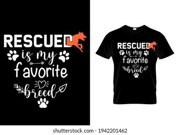 Rescued is my favorite breed. Pet animal lover t-shirt . Funny dog quote vector illustration print design for poster, banner, mug.