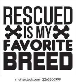 Rescued is My Favorite Breed t-shirt design vector file