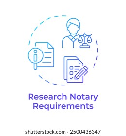 Research notary requirements blue gradient concept icon. Law education, judicial compliance. Round shape line illustration. Abstract idea. Graphic design. Easy to use in infographic, presentation