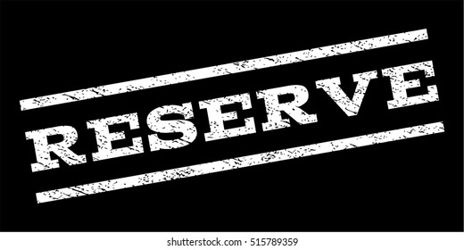 Reserve watermark stamp. Text caption between parallel lines with grunge design style. Rubber seal stamp with unclean texture. Vector white color ink imprint on a black background.