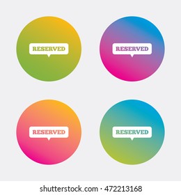 Reserved sign icon. Speech bubble symbol. Gradient flat buttons with icon. Modern design. Vector