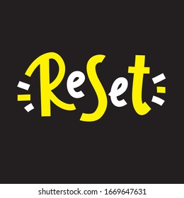 Reset - inspire motivational quote. Hand drawn beautiful lettering. Print for inspirational poster, t-shirt, bag, cups, card, flyer, sticker, badge. Cute funny vector. Phrase for self development