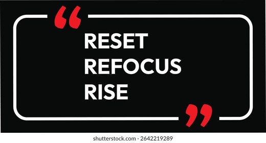 Reset, refocus, rise. Modern stylish motivational quotes typography slogan. Colorful abstract design vector illustration for print t-shirt, typography, background, apparel, poster, and other uses.