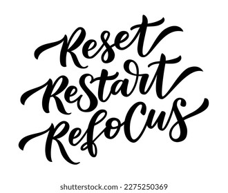 RESET RESTART REFOCUS. Motivation quote. Calligraphy text reset, restart, refocus. Graphic Design print for t shirt, label, sticker, poster, card, Home decor. Vector illustration on white background.