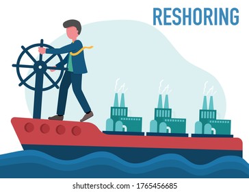 Reshoring concept. business man drive a ship with factories come home. Increased protectionism. Self-sufficiency. Automated supply chain. Avoid production chain disruption. Local production.