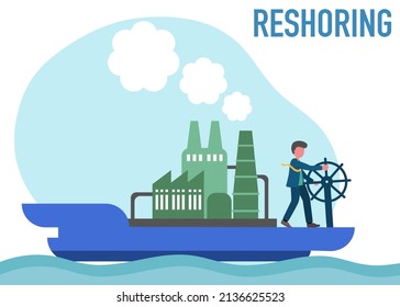 Reshoring concept. business man drive a ship with factories come home. Increased protectionism. Self-sufficiency. Automated supply chain. Avoid production chain disruption. Local production.