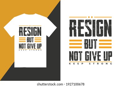 Resign But Not Give Up T Shirt Design