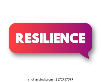 Resilience - The Capacity To Recover Quickly From Difficulties, Text Concept Message Bubble