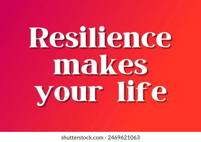 Resilience makes your life Inspirational and motivational quotes, typography, fashion, art, designs: for prints, posters, cards, t shirt, coffee mug hoodies etc.