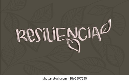 RESILIENCIA word in spanish. Hand lettering with leaves background. Organic design for the word RESILIENCIA that means RESILIENCE. Permaculture concept