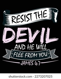 resist the devil and he will flee from you t shirt design