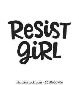 Resist girl. Vector typography poster with hand written lettering. Feminism slogan. Woman motivational phrase inscription for t-shirt, bag, banner, phone case, sticker, postcard and wall art.
