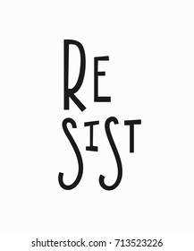 Resist t-shirt quote feminist lettering. Calligraphy inspiration graphic design typography element. Hand written card. Simple vector sign. Protest against patriarchy sexism misogyny female