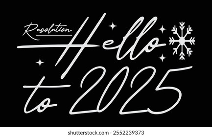 Resolution, Hello To 2025, New Year Vector T Shirt Design Template, Wall Art, Mug, Sticker, Banner, Tee, Hoodie, Printable, Illustration