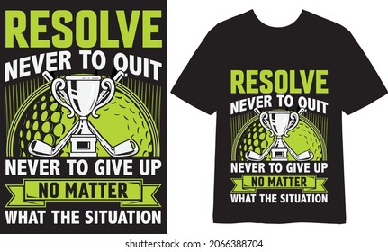 Resolve never to quit never to give up no matter what the situation T shirt Design, Vector Design, Illustration
