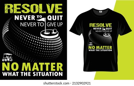 Resolve never to quit never to give up t shirt design