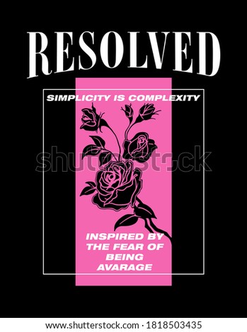 Resolved slogan print design with rose illustration