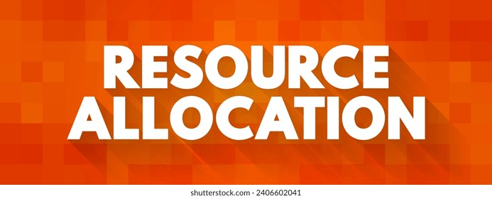 Resource Allocation - assignment of available resources to various uses, text concept background
