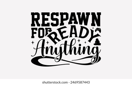 Respawn For Ready Anything - Spielende Computer-Spielemusiken T-Shirt-Design, Schriftzug auf Weiß isoliert, Kalligrafie-Grafik-Illustration für Drucktaschen, Poster Vektorgrafik Vorlage.