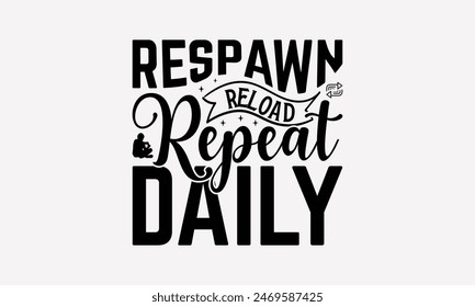 Respawn Reload Repeat Daily - Spielende Computer-Spielemusiken T-Shirt-Design, handgemachte Kalligraphie-Vektorillustration, Silhouette Cameo, Cricut, Dateien zum Schneiden, isoliert auf weißem Hintergrund.