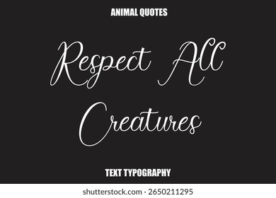 Respect All Creatures Text typography Animal Quotes