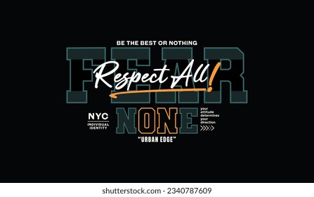 Respect all, fear none, abstract typography modern design slogan. Vector illustration graphics for print t shirt, apparel, background, poster, banner, postcard and or social media 