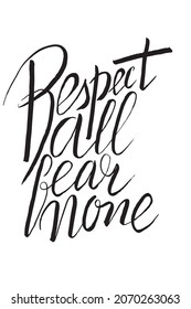 Respect all, fear none. Hand lettering.