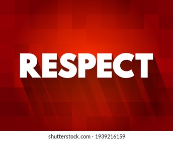 Respect - feeling of deep admiration for someone or something elicited by their abilities, qualities, or achievements, text concept background