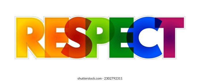 Respect - feeling of deep admiration for someone or something elicited by their abilities, qualities, or achievements, colorful text concept background