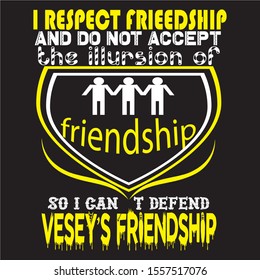 i respect friendship and do not accept the illursion of friendship so i can't defend vesey's friendship vector wallpaper art shape t shirt design