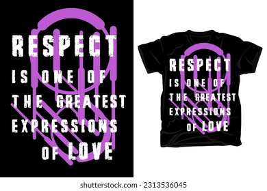 Respect is the greatest expressions of love modern grunge typography t shirt design