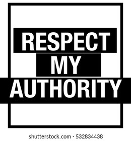 respect my authority slogan for print or t-shirt design