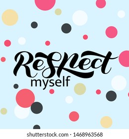 Respect myself brush lettering. Vector illustration for clothing or banner