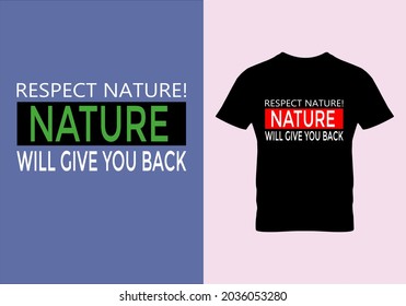 Respect nature ,nature will give you back T-shirt. Respect nature t shirts. Graphic design. Typography design. Inspirational quotes. Beauty fashion. Unique idea. Vintage texture.eps
