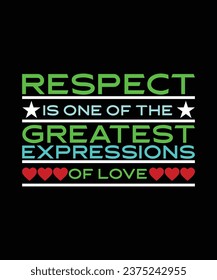 RESPECT IS ONE OF THE GREATEST EXPRESSIONS OF LOVE. T-SHIRT DESIGN. PRINT TEMPLATE.TYPOGRAPHY VECTOR ILLUSTRATION.