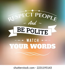 respect people and be polite watch your words. vintage quotes design vector. abstract background mesh style color.