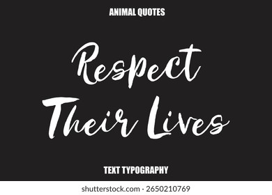 Respect Their LivesText typography Animal Quotes