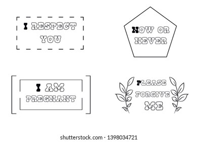 I respect you, Please forgive me, Now or never, I am pregnant. Calligraphy saying for print. Vector Quote 