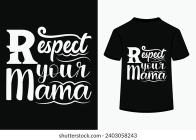 Respect Your Mama T-shirt Design . This is a editable file .