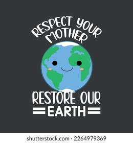 Respect Your Mother Restore Our Earth Save the Planet t Shirt design vector