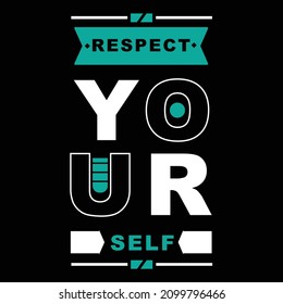 respect your self. typography for t shirt design, tee print, applique, fashion slogan, badge, label clothing, jeans, or other printing products. Vector illustration