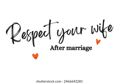 Respect your wife  after marriage Inspirational and motivational quotes, typography, fashion, art, designs: for prints, posters, cards, t shirt, coffee mug hoodies etc. 