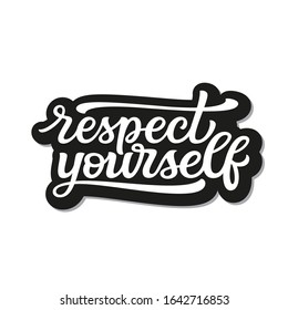 Respect yourself. Hand lettering monochrome quote isolated on white background.  Vector typography for t shirts, posters, cards, home decorations, cushions, mugs, tote bags