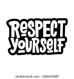 Respect Yourself Vector Hand Lettering Inscription. Isolated Print For T-Shirt, Mug, Card, etc. Motivational Quot. Inspirational Phrase.