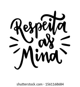 Respeita as minas. Respeita as mulheres.  Respect the Women. Respect the Girls. Brazilian Portuguese hand Lettering. Vectorial Lettering. 