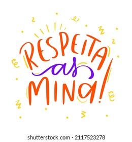 Respeita as minas. Respect the girls. Brazilian Portuguese Hand Lettering Calligraphy. Vector.