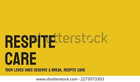Respite care: Temporary relief care for caregivers.